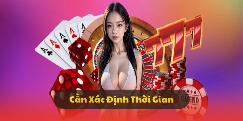 Người chơi cần xác định thời gian rõ ràng